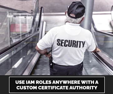 Use IAM Roles Anywhere With a Custom Certificate Authority